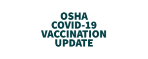 OSHA COVID-19 Vaccination and Testing Emergency Temporary Standard (ETS)