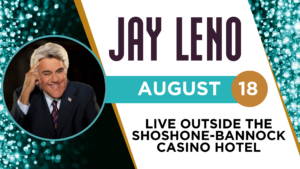 Shoshone-Bannock Casino Hotel Announces – Jay Leno
